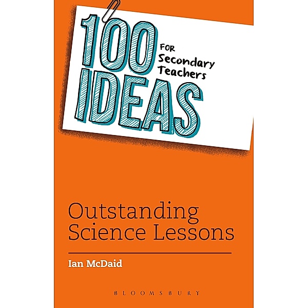 100 Ideas for Secondary Teachers: Outstanding Science Lessons / Bloomsbury Education, Ian McDaid