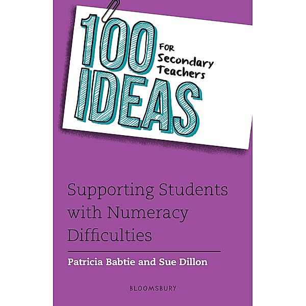 100 Ideas for Secondary Teachers: Supporting Students with Numeracy Difficulties / Bloomsbury Education, Patricia Babtie, Sue Dillon