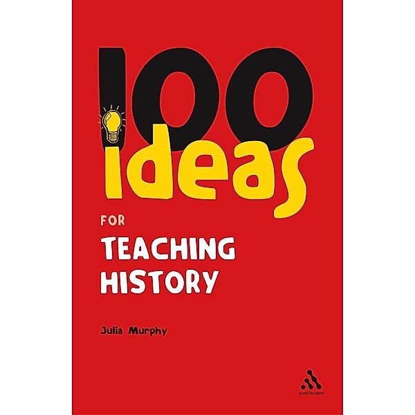 100 Ideas for Teaching History, Julia Murphy