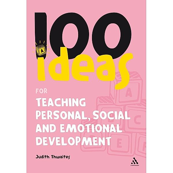 100 Ideas for Teaching Personal, Social and Emotional Development, Judith Thwaites