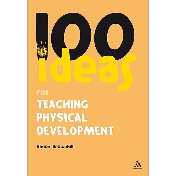 100 Ideas for Teaching Physical Development, Simon Brownhill