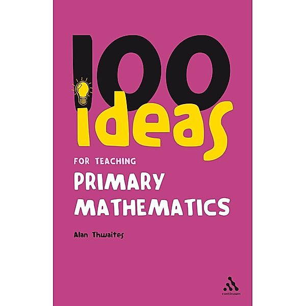 100 Ideas for Teaching Primary Mathematics, Alan Thwaites
