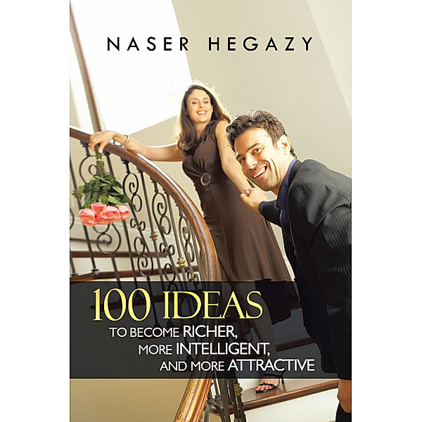 100 Ideas to Become Richer, More Intelligent, and More Attractive, Naser Hegazy