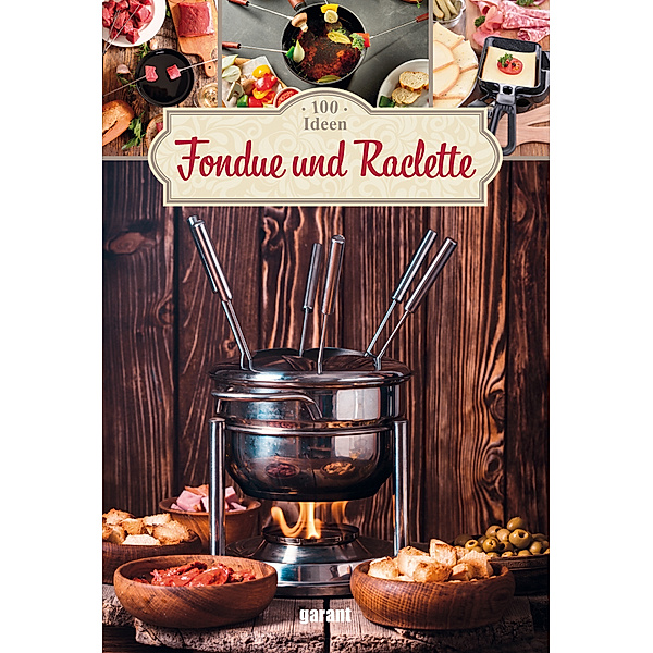 100 Ideen / 100 Ideen Fondue und Raclette