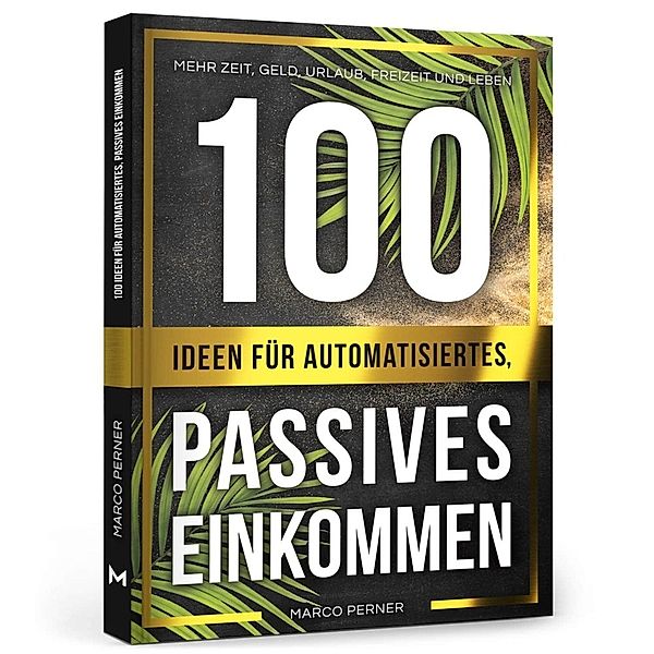 100 Ideen für automatisiertes, passives Einkommen, Marco Perner