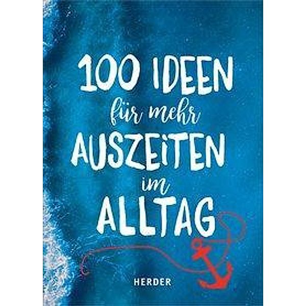 100 Ideen für mehr Auszeiten im Alltag