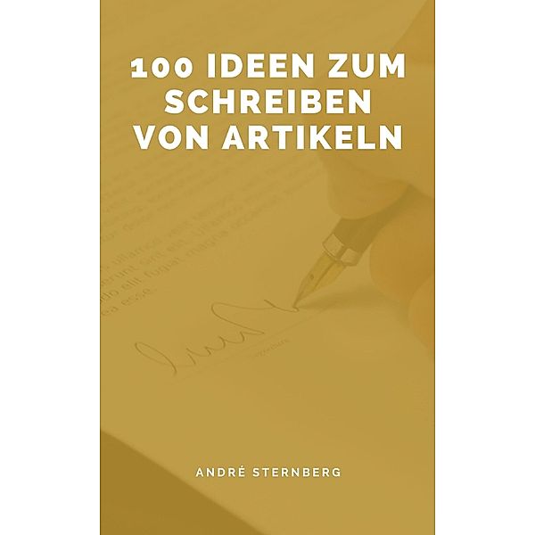 100 Ideen zum Schreiben von Artikeln, Andre Sternberg