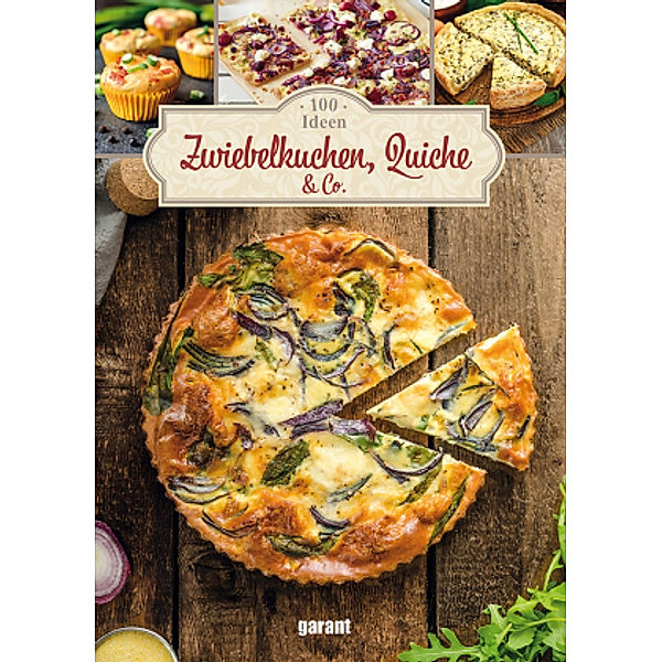 100 Ideen Zwiebelkuchen, Quiche & Co.