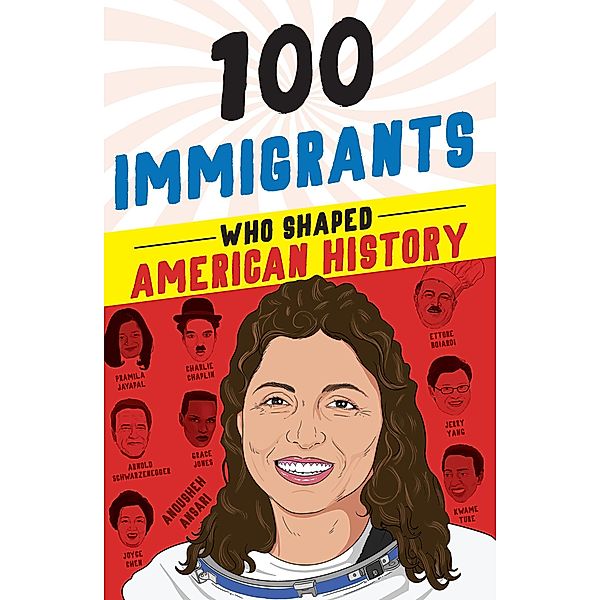 100 Immigrants Who Shaped American History / 100 Series, Joanne Mattern