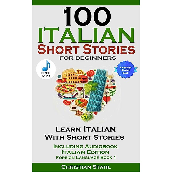100 Italian Short Stories for Beginners Learn Italian with Stories Including Audiobook Italian Edition Foreign Language Book 1, Christian Stahl
