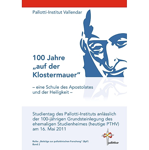100 Jahre auf der Klostermauer - eine Schule des Apostolates und der Heiligkeit - / Beiträge zur Pallottinischen Forschung (BpF) Bd.2