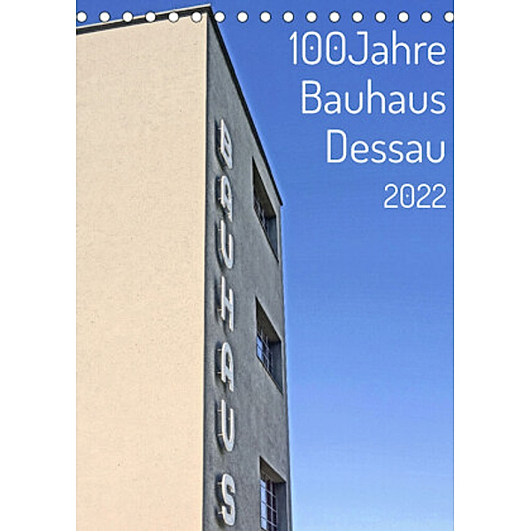 100 Jahre Bauhaus Dessau (Tischkalender 2022 DIN A5 hoch), Andreas Marutschke