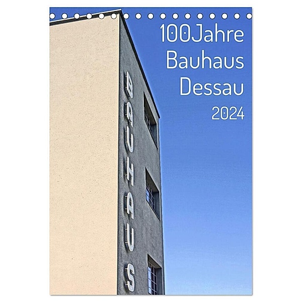 100 Jahre Bauhaus Dessau (Tischkalender 2024 DIN A5 hoch), CALVENDO Monatskalender, Andreas Marutschke