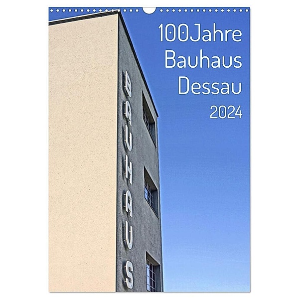100 Jahre Bauhaus Dessau (Wandkalender 2024 DIN A3 hoch), CALVENDO Monatskalender, Andreas Marutschke