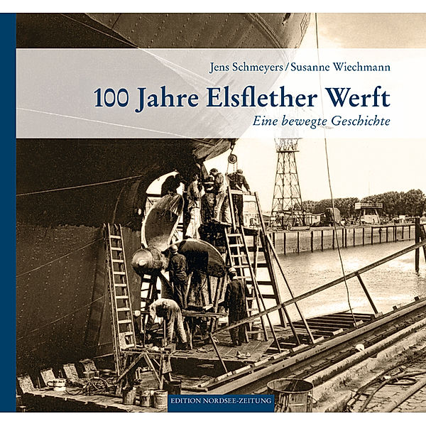 100 Jahre Elsflether Werft, Jens Schmeyers, Susanne Wiechmann