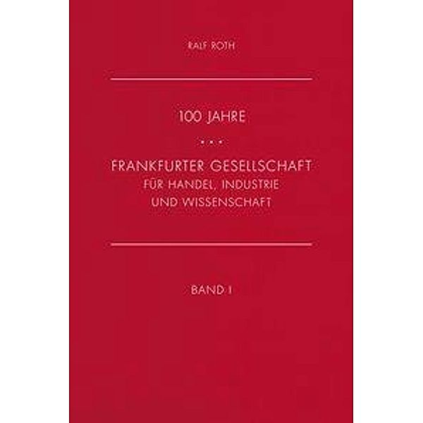 100 Jahre Frankfurter Gesellschaft für Industrie, Handel und Wissenschaft, 2 Bände + 1 CD-ROM, Ralf Roth