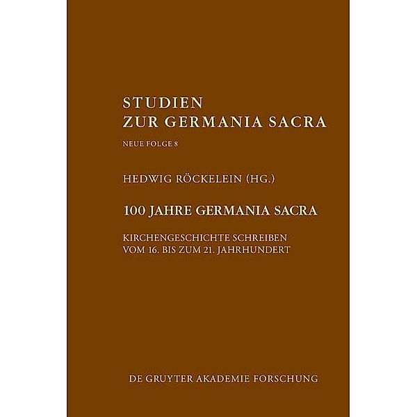 100 Jahre Germania Sacra / Studien zur Germania Sacra. Neue Folge Bd.8