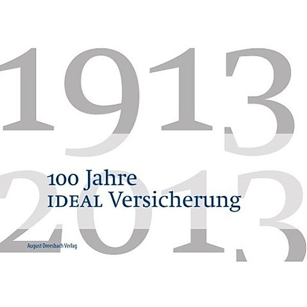 100 Jahre IDEAL Versicherung - 1913-2013, Matthias Georgi, Katharina Hardt