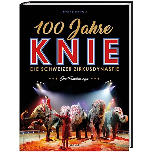 100 Jahre Knie - die Schweizer Zirkusdynastie, eine Familiensaga, Thomas Renggli