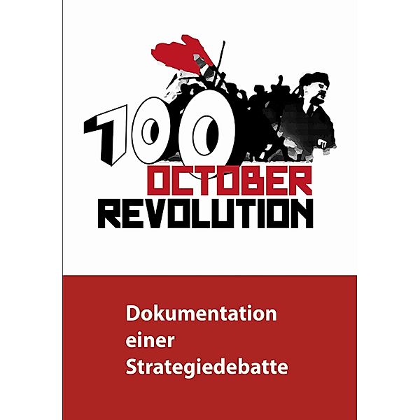 100 Jahre Oktoberrevolution - Dokumentation einer Strategiedebatte