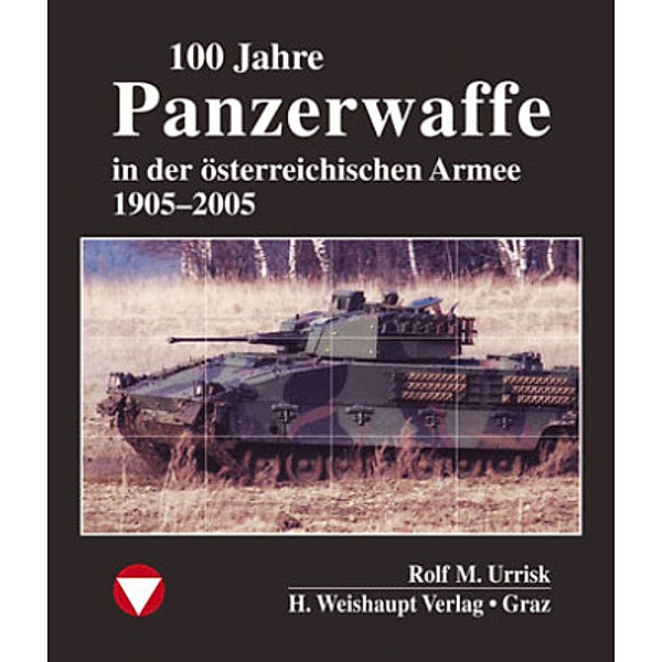 100 Jahre Panzerwaffe im österreichen Heer, Rolf M. Urrisk