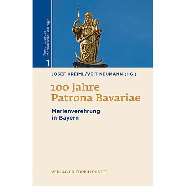100 Jahre Patrona Bavariae / Regensburger Marianische Beiträge Bd.1