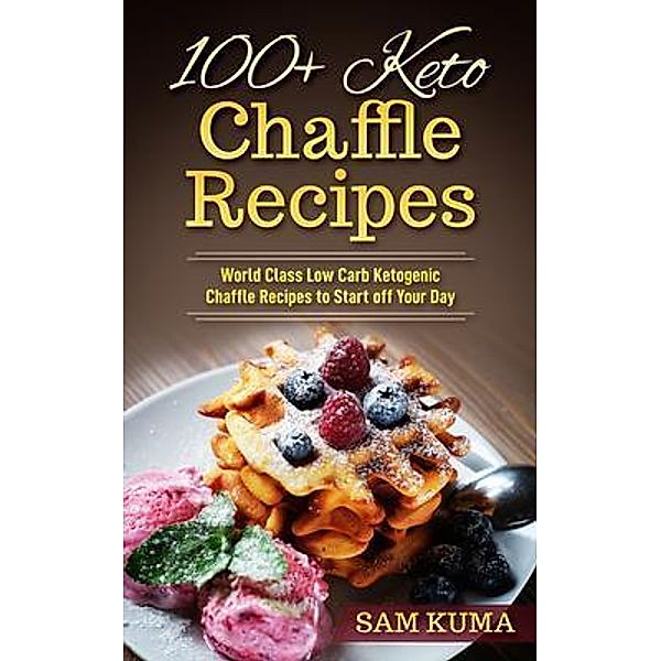 100+ Keto Chaffle Recipes, Sam Kuma