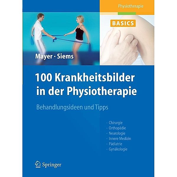 100 Krankheitsbilder in der Physiotherapie, Christine Mayer, Werner Siems