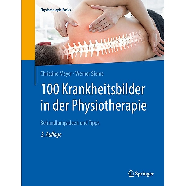 100 Krankheitsbilder in der Physiotherapie / Physiotherapie Basics, Christine Mayer, Werner Siems
