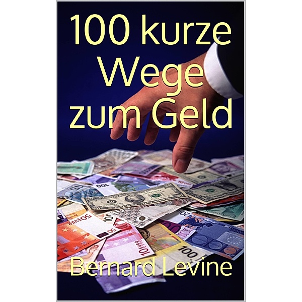 100 kurze Wege zum Geld, Bernard Levine