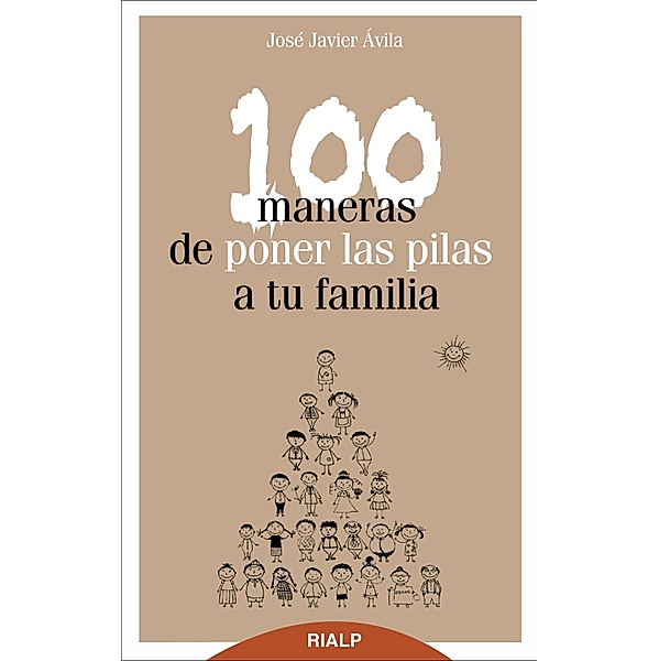 100 maneras de poner las pilas a tu familia / Bolsillo, José Javier Ávila Martínez