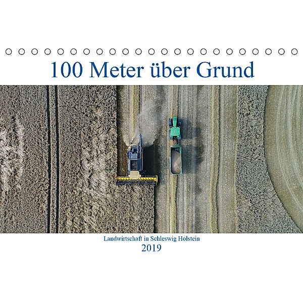 100 Meter über Grund - Landwirtschaft in Schleswig Holstein (Tischkalender 2019 DIN A5 quer), Andreas Schuster/AS-Flycam-Kiel