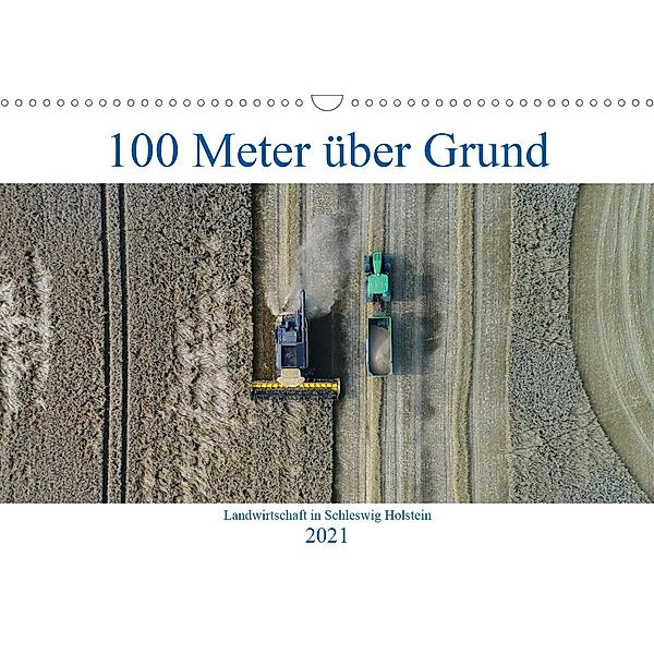 100 Meter über Grund - Landwirtschaft in Schleswig Holstein (Wandkalender 2021 DIN A3 quer), Andreas Schuster/AS-Flycam-Kiel