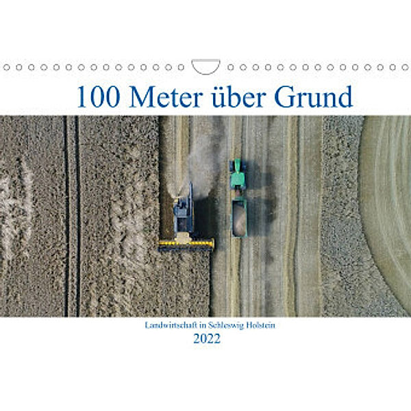 100 Meter über Grund - Landwirtschaft in Schleswig Holstein (Wandkalender 2022 DIN A4 quer), Andreas Schuster/AS-Flycam-Kiel