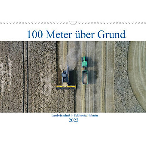 100 Meter über Grund - Landwirtschaft in Schleswig Holstein (Wandkalender 2022 DIN A3 quer), Andreas Schuster/AS-Flycam-Kiel