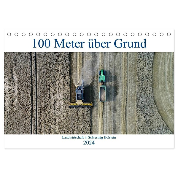 100 Meter über Grund - Landwirtschaft in Schleswig Holstein (Tischkalender 2024 DIN A5 quer), CALVENDO Monatskalender, Andreas Schuster/AS-Flycam-Kiel