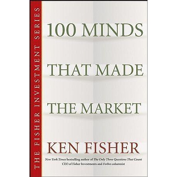 100 Minds That Made the Market / Fisher Investments Press, Kenneth L. Fisher