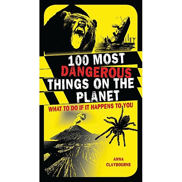 100 Most Dangerous Things on the Planet, Anna Claybourne