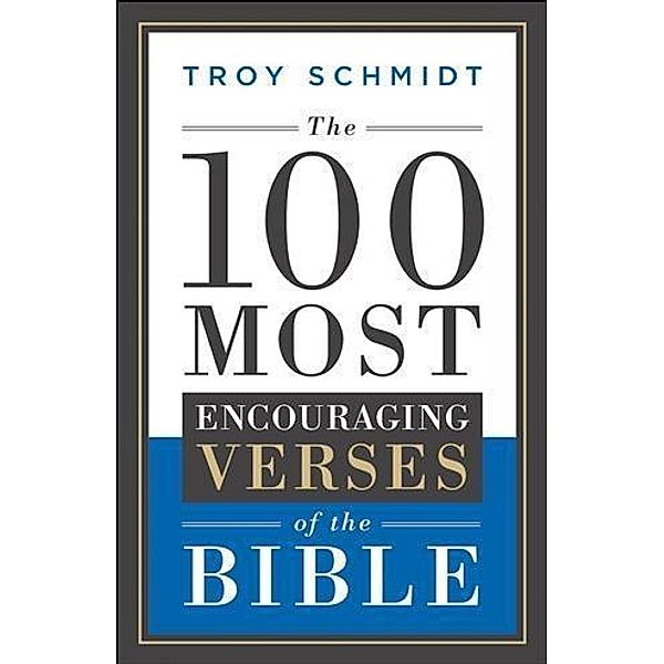 100 Most Encouraging Verses of the Bible, Troy Schmidt