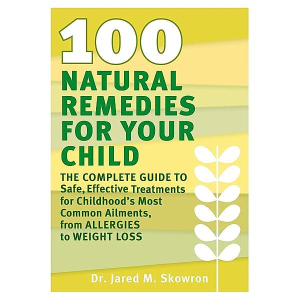 100 Natural Remedies for Your Child, Jared M. Skowron