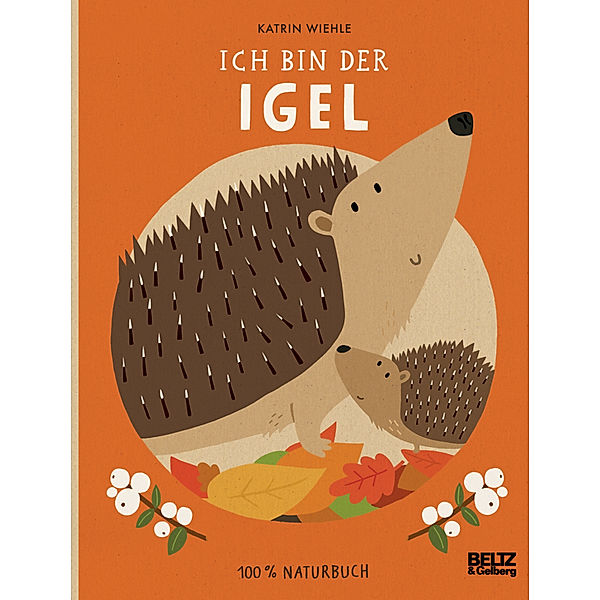 100% Naturbuch / Ich bin der Igel, Katrin Wiehle