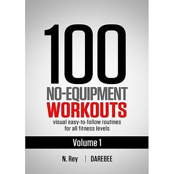 100 No-Equipment Workouts Vol. 1 / No-Equipment workouts Bd.1, Neila Rey