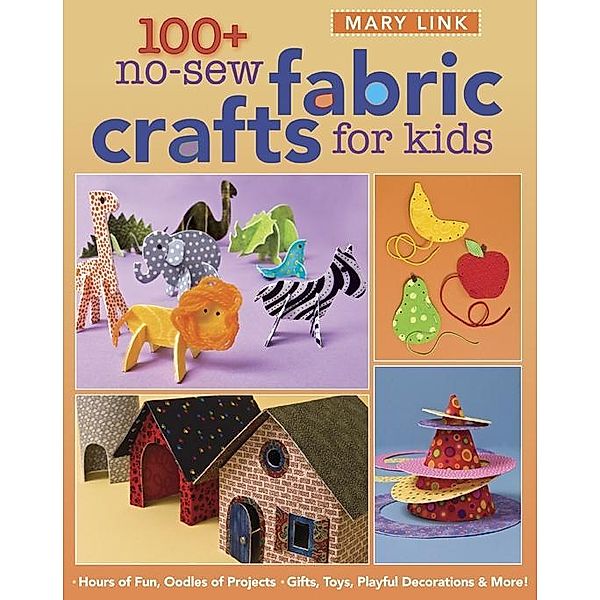 100+ No-Sew Fabric Crafts For Kids, Mary Link