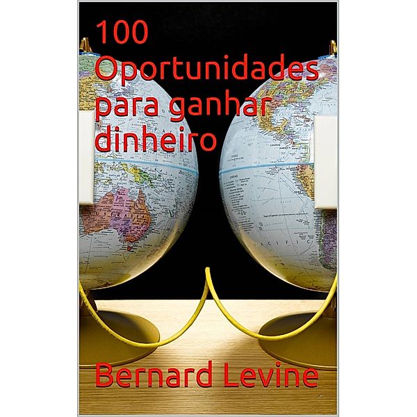 100 Oportunidades para ganhar dinheiro, Bernard Levine