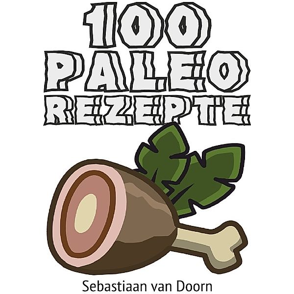 100 Paleo Rezepte, Sebastiaan van Doorn