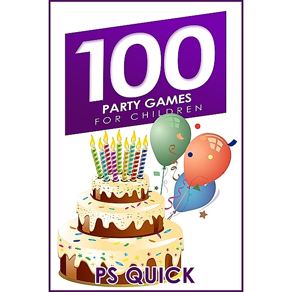 100 Party Games for Children, P S Quick