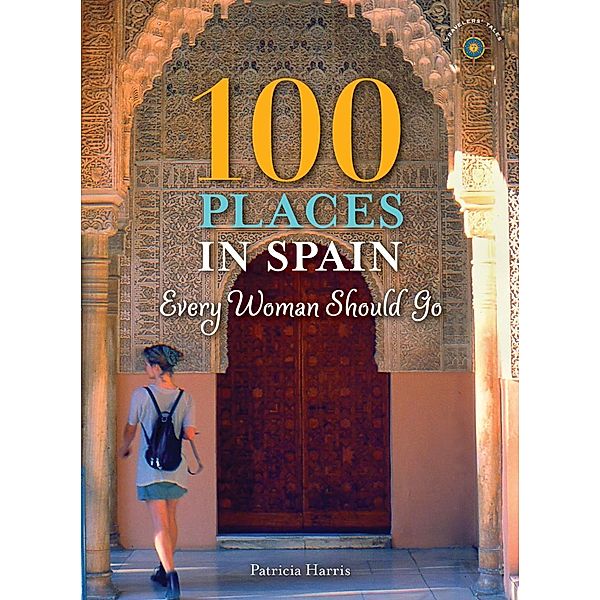 100 Places in Spain Every Woman Should Go / 100 Places, Patricia Harris