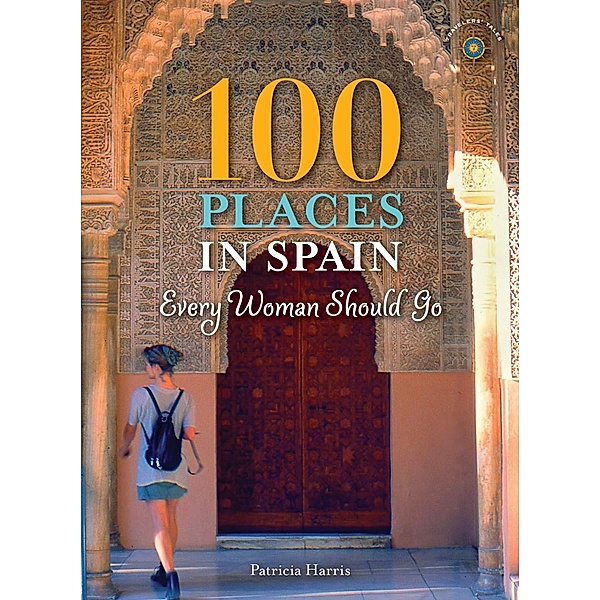 100 Places in Spain Every Woman Should Go / 100 Places, Patricia Harris