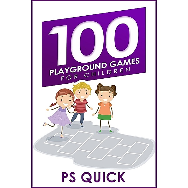 100 Playground Games for Children, P S Quick