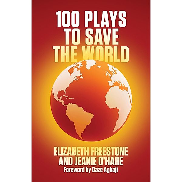 100 Plays to Save the World (NHB Modern Plays), Elizabeth Freestone, Jeanie O'Hare